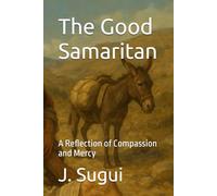 The Good Samaritan: A Reflection of Compassion and Mercy (Bible Parable eBook Series)