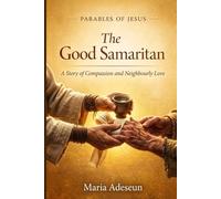 The Good Samaritan: A Story of Compassion and Neighbourly Love (Parables of Jesus)