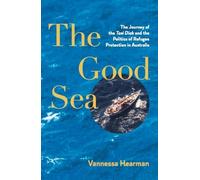 The Good Sea: The Journey of the Tasi Diak and the Politics of Refugee Protection in Australia