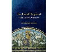 The Good Shepherd: Image, Meaning, and Power