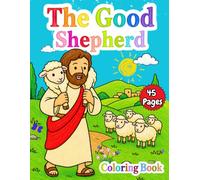 The Good Shepherd: Life of Jesus Coloring Book for Kids Ages 4-8: Bible Stories and Verses to Color: 45 Faith-Based Pages Covering Jesus's Birth, ... and Family Devotions (Bible Lerning Series)