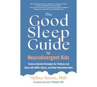 The Good Sleep Guide for Neurodivergent Kids: Science-Backed Strategies for Children and Teens with ADHD, Autism, and Other Neurodiversities