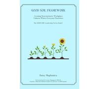 The GOOD SOIL FRAMEWORK: Creating Psychologically Safe and Neuroinclusive Cultures Where Everyone Flourishes