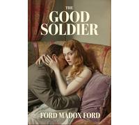 The Good Soldier: A Tale of Passion, a Modernist Classic of Deceit
