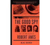 The Good Spy: The Life and Death of Robert Ames
