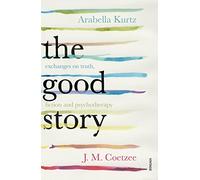 The Good Story: Exchanges on Truth, Fiction and Psychotherapy