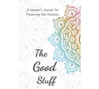 The Good Stuff: A Women's Journal for Preserving the Positives