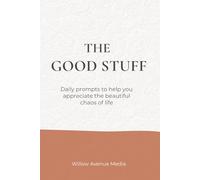 The Good Stuff: Daily prompts to help you appreciate the beautiful chaos of life