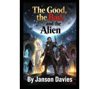 The Good, the Bad, and the Alien: A Sci-Fi Tale of Ghosts, Grace, and Greed