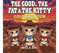 The Good, The Fat & The Kitty: A Kawaii Cowboy Cat Coloring Book for Adults, Teens and Kids: 40 Adorable & Hilarious Western Animal Scenes to Color - ... Designs for Stress Relief and Relaxation