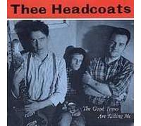 The Good Times Are Killing Me by Thee Headcoats