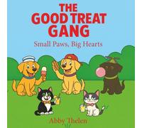 The Good Treat Gang: Small Paws, Big Hearts