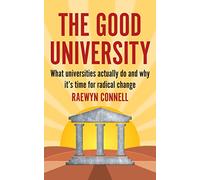 The Good University: What Universities Actually Do and Why It's Time for Radical Change