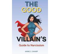 The Good Villain's Guide to Narcissism