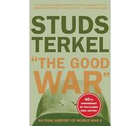 The Good War: An Oral History of World War II