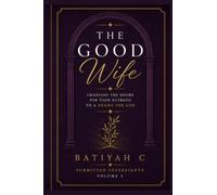 The Good Wife: Changing the Desire for Your Husband to a Desire for God (Submitted Sovereignty)