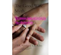 The Good Wife Myth: What Submission, Support, and Love Look Like When A Man Does His Part