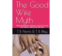 The Good Wife Myth: What Submission, Support, and Love Look Like When a Man Does His Part