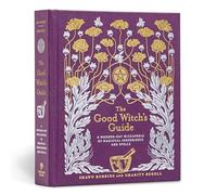 The Good Witch's Guide: A Modern-Day Wiccapedia of Magickal Ingredients and Spells: Volume 2 (The Modern-Day Witch)