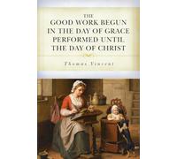 The Good Work Begun in the Day of Grace Performed Until the Day of Christ