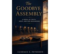 The Goodbye Assembly: A Novel of Truth, Grief, and New Beginnings