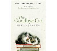 The Goodbye Cat: The uplifting tale of wise cats and their humans by the global bestselling author of THE TRAVELLING CAT CHRONICLES