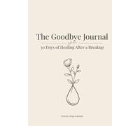 The Goodbye Journal: Subtitle: 30 Days of Healing After a Breakup