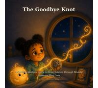 The Goodbye Knot: A Soothing Bedtime Story to Help Children Through Missing Someone They Love: 5 (Lumo Bedtime Books)