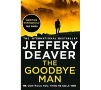 The Goodbye Man: The latest new action crime thriller from the No. 1 Sunday Times bestselling author: Book 2 (Colter Shaw Thriller)