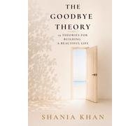 The Goodbye Theory: 19 Theories for Building a Beautiful Life