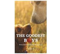 The Goodest Boys: On Love, Grief, and the Quiet Ways Meaning Returns