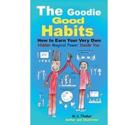 The Goodie Good Habits: How To earn Your Very Own Hidden Magical Power Inside You