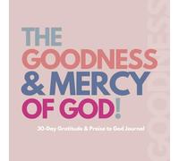 The Goodness & Mercy of God: 30-Day Gratitude & Praise to God Journal