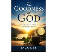 The Goodness of God: Free Gifts, Undeserved Grace, and a Faithful Protector