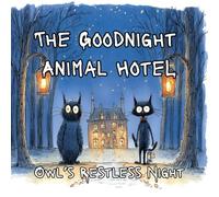 The Goodnight Animal Hotel:: Owl’s Restless Night