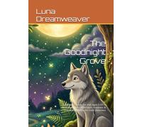 The Goodnight Grove: 10 Bedtime Stories for Kids Ages 5-10 - Woodland Tales of Wisdom, Kindness & Character Building for Little Dreamers