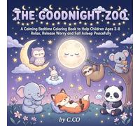 The Goodnight Zoo: A Calming Bedtime Coloring Book to Help Children Ages 3-8 Relax, Release Worry and Fall Asleep Peacefully