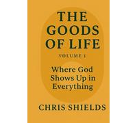 THE GOODS OF LIFE: VOLUME 1: Where God Shows Up in Everything