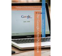 The Google Ads Playbook: A Practitioner's Complete Guide to Google Ads, from Account Foundations to Full-Funnel Automation