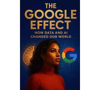 The Google Effect: How Data and AI Changed Our World