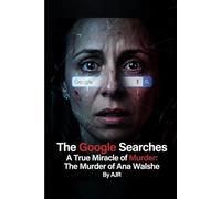 The Google Searches A True Miracle of Murder: The Murder of Ana Walshe