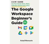 The Google Workspace Beginner's Guide : A 6 in 1 Guide | Use Your Gmail, Drive, Meet, Calendar, Gemini Like a Pro!