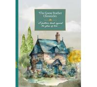 The Goose Feather Chronicles: The Collector's Edition of Bespoke Journals( 150 Pages 8.25in by 11in.)