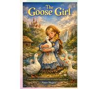 The Goose Girl: A meaningful and imaginative story for children aged 4 and up