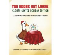 The Goose Got Loose: Global Winter Holiday Edition: Celebrating Traditions with Porchie & Friends (Porchie the Porch Goose)