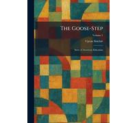 The Goose-Step: Story of American Education
