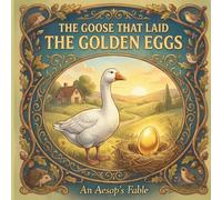 The Goose that Laid the Golden Eggs: An Aesop's Fable