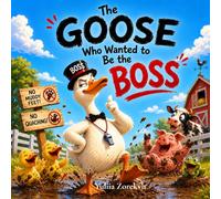The Goose Who Wanted to Be the Boss: A Hilarious Farmyard Story About Chaos, Mud, and One Very Bossy Goose