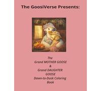 The GoosiVerse Presents: The Grand MOTHER GOOSE & Grand DAUGHTER GOOSE Dawn-to-Dusk Coloring Book