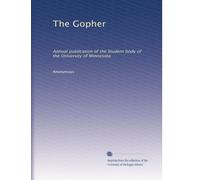 The Gopher: Annual publication of the Student body of the University of Minnesota: Volume 8